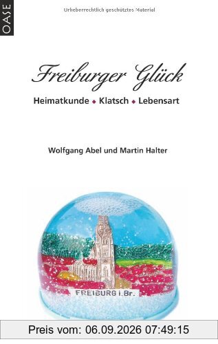 Freiburger Glück: Heimatkunde - Klatsch - Lebensart