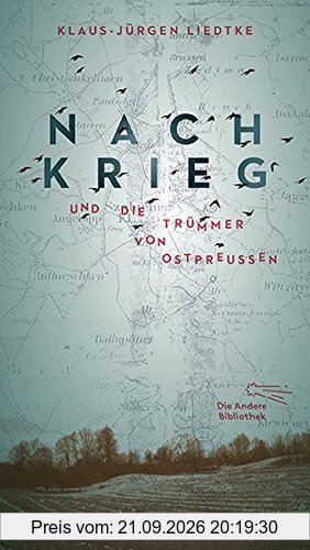 Nachkrieg und Die Trümmer von Ostpreußen: Roman aus Dokumenten (Die Andere Bibliothek, Band 399)