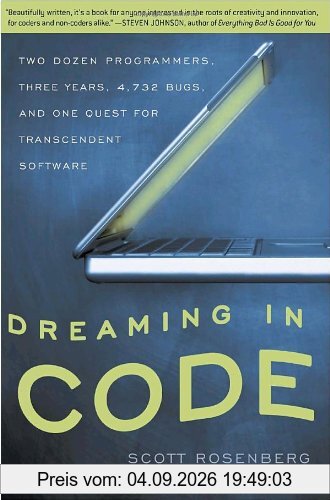 Dreaming in Code: Two Dozen Programmers, Three Years, 4,732 Bugs, and One Quest for Transcendent Software