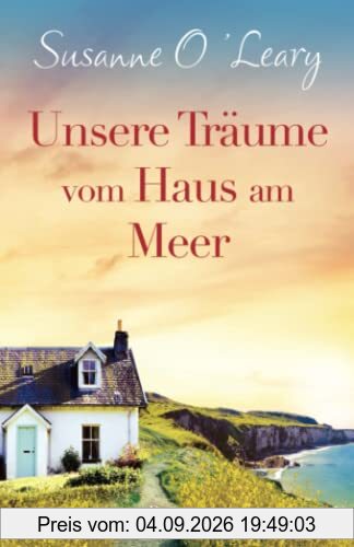 Unsere Träume vom Haus am Meer: Roman (Sandy Cove, Band 3)