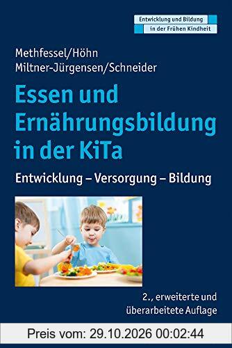 Essen und Ernährungsbildung in der KiTa: Entwicklung - Versorgung - Bildung (Entwicklung und Bildung in der Frühen Kindheit)