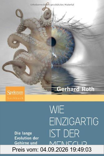 Wie einzigartig ist der Mensch?: Die lange Evolution der Gehirne und des Geistes