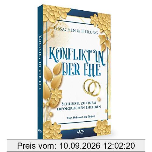 Konflikt in der Ehe - Ursachen und Heilung - Schlüssel zu einem erfolgreichen Eheleben