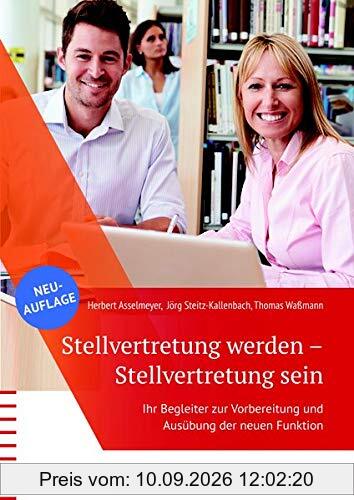 Stellvertretung werden - Stellvertretung sein: Ihr Begleiter zur Vorbereitung und Ausübung der neuen Funktion