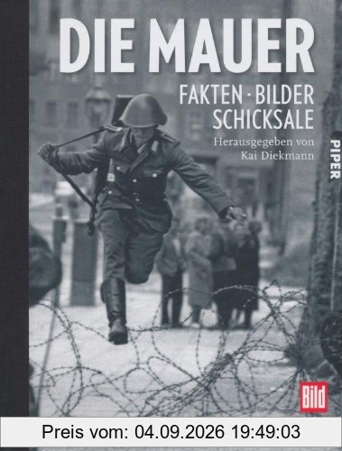 Die Mauer: Fakten, Bilder, Schicksale
