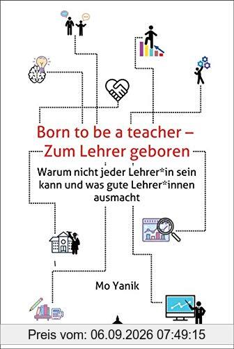 Born to be a teacher - Zum Lehrer geboren: Warum nicht jeder Lehrer*in sein kann und was gute Lehrer*innen ausmacht