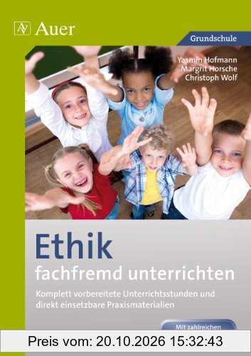 Ethik fachfremd unterrichten, Klasse 1/2: Komplett vorbereitete Unterrichtsstunden und direkt einsetzbare Praxismaterialien