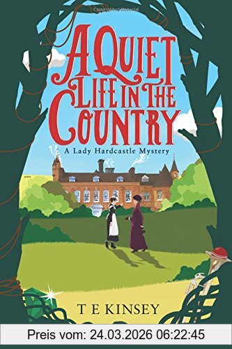 Kinsey, T. E. A Quiet Life In The Country (A Lady Hardcastle Mystery, Band 1)