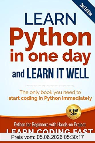 Jamie Chan Learn Python In One Day And Learn It Well (2nd Edition), Python For Beginners With Hands-on Project. The Only Book You Need To Start Coding In Python