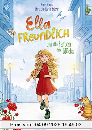 Ella Freundlich und die Farben des Glücks: Ein herzerwärmender Kinderroman über Achtsamkeit, Nächstenliebe und einen positiven Blick auf die Welt für Kinder ab 8