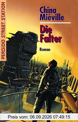Die Falter: Perdido Street Station, Bd. 1. Roman