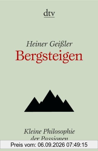 Bergsteigen: Kleine Philosophie der Passionen