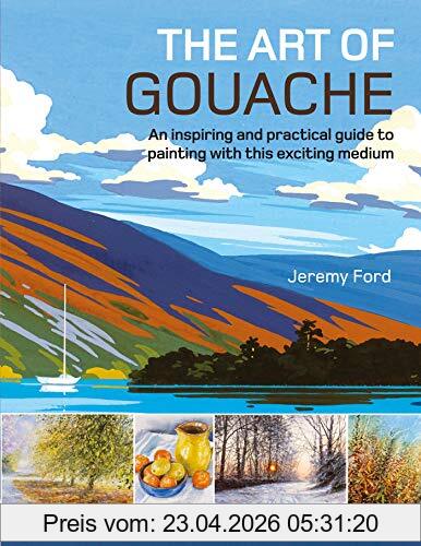 Jeremy Ford The Art Of Gouache, An Inspiring And Practical Guide To Painting With This Exciting Medium