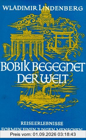 Bobik begegnet der Welt. Reiseerlebnisse formen einen jungen Menschen