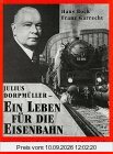 Julius Dorpmüller - Ein Leben für die Eisenbahn: Biographie - Erinnerungen - Zeittendenzen