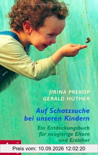 Auf Schatzsuche bei unseren Kindern: Ein Entdeckungsbuch für neugierige Eltern und Erzieher