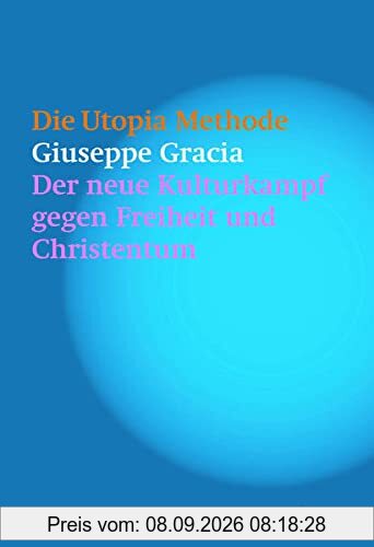 Die Utopia-Methode: Der neue Kulturkampf gegen Freiheit und Christentum