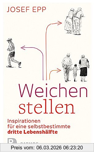 Josef Epp Weichen Stellen - Inspirationen Für Eine Selbstbestimmte Dritte Lebenshälfte