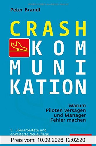 Crash-Kommunikation: Warum Piloten versagen und Manager Fehler machen (Dein Erfolg)