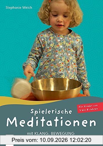 Spielerische Meditationen mit Klang, Bewegung und allen Sinnen: Für Kinder von 3 bis 8 Jahren