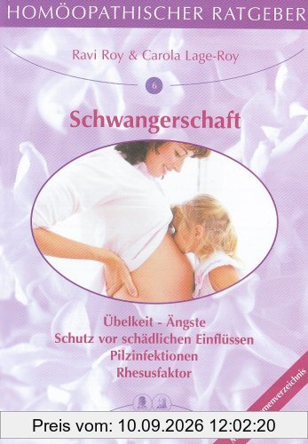 Homöopathische Ratgeber: Homöopathischer Ratgeber, Bd.6, Schwangerschaft: Übelkeit - Ängste - Schutz vor schädlichen Einflüssen - Pilzinfektionen - Rhesusfaktor: Nr 6