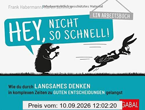 Hey, nicht so schnell!: Wie du durch langsames Denken in komplexen Zeiten zu guten Entscheidungen gelangst. Ein Arbeitsbuch (Dein Business)