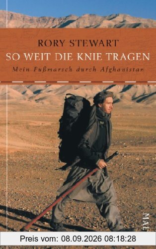 So weit die Knie tragen: Mein Fußmarsch durch Afghanistan