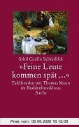 Feine Leute kommen spät...: oder Bei Thomas Mann zu Tisch. Tafelfreuden im Lübecker Buddenbrookhaus