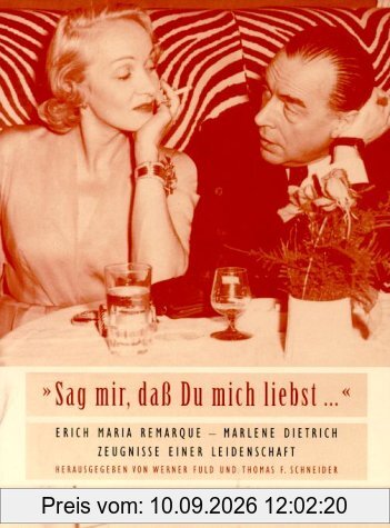 'Sag mir, daß Du mich liebst . . .' Erich Maria Remarque - Marlene Dietrich: Zeugnisse einer Leidenschaft