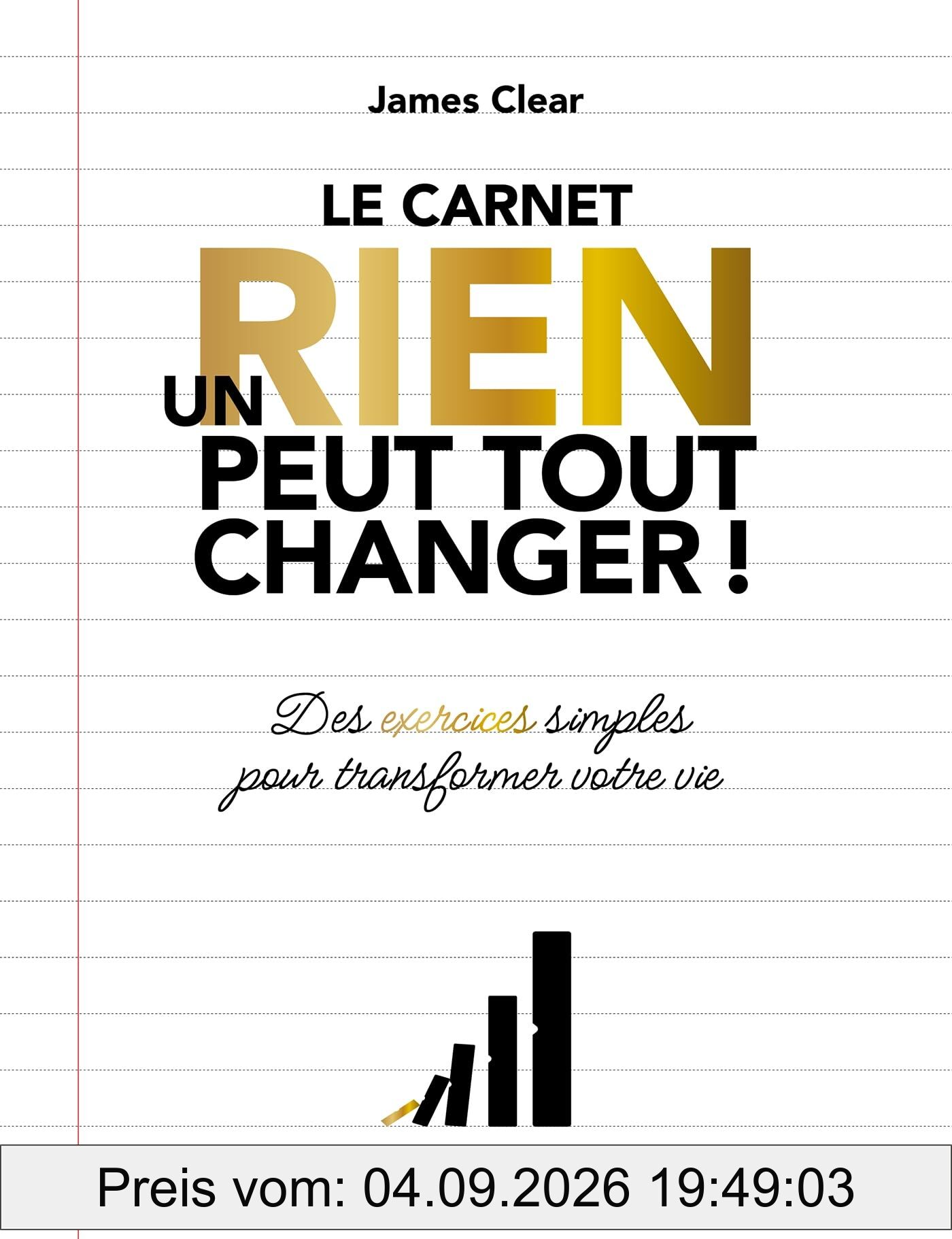 Un rien peut tout changer ! : le carnet : des exercices simples pour transformer votre vie
