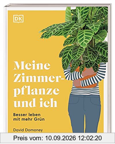 Meine Zimmerpflanze und ich: Besser leben mit mehr Grün