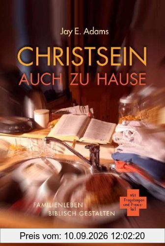Christsein auch zu Hause: Familienleben biblisch gestalten