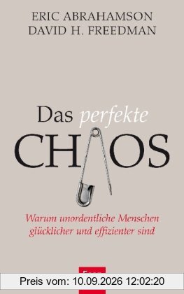 Das perfekte Chaos: Warum unordentliche Menschen glücklicher und effizienter sind