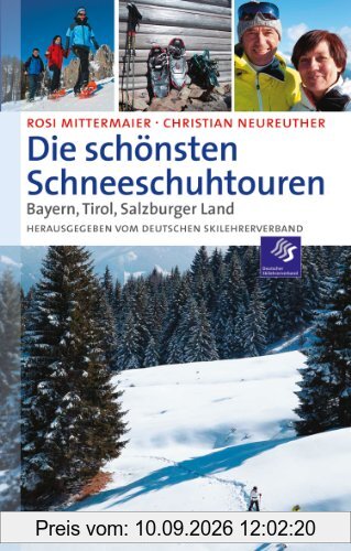 Die schönsten Schneeschuhtouren: Bayern, Tirol, Salzburger Land