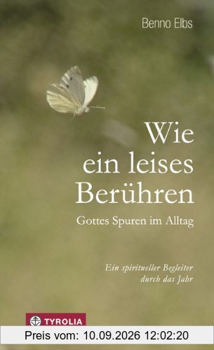 Wie ein leises Berühren: Gottes Spuren im Alltag; Ein spiritueller Begleiter durch das Jahr