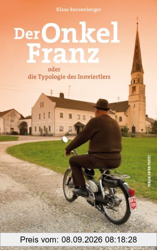 Der Onkel Franz: oder die Typologie des Innviertlers