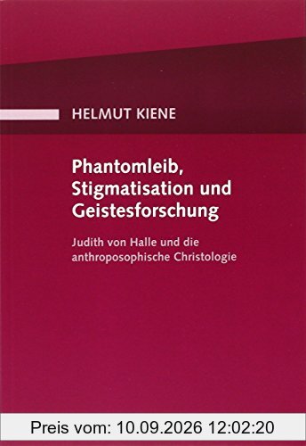 Phantomleib, Stigmatisation und Geistesforschung: Judith von Halle und die anthroposophische Christologie