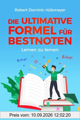 Die ultimative Formel für Bestnoten - Lernen zu lernen: Ganz einfach gute Noten – clevere Lerntechniken & geniale Motivationstipps für Schüler