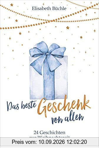 Das beste Geschenk von allen: 24 Geschichten zur Weihnachtszeit (Weihnachten)