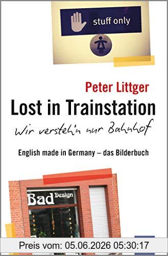 Peter Littger Lost In Trainstation - Wir Versteh'n Nur Bahnhof, English Made In Germany - Das Bilderbuch