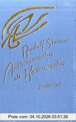 Anthroposophie als Kosmosophie, Bd.2, Die Gestaltung des Menschen als Ergebnis kosmischer Wirkungen: TEIL 2