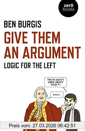 Ben Burgis Burgis, B, Give Them An Argument