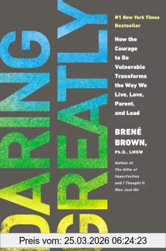 Brené Brown Daring Greatly, How The Courage To Be Vulnerable Transforms The Way We Live, Love, Parent, And Lead