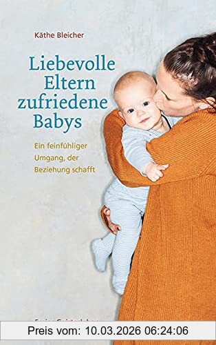 Käthe Bleicher Liebevolle Eltern - Zufriedene Babys, Ein Feinfühliger Umgang, Der Beziehung Schafft