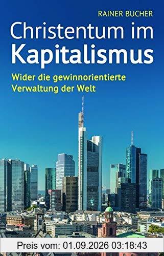 Christentum im Kapitalismus: Wider die gewinnorientierte Verwaltung der Welt
