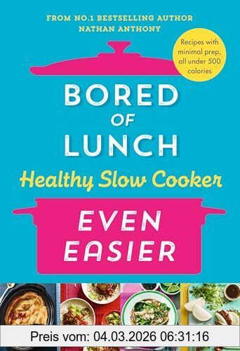 Nathan Anthony Bored Of Lunch Healthy Slow Cooker, Even Easier, The Instant No.1 Bestseller