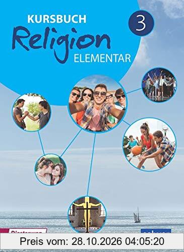 Kursbuch Religion Elementar 3 Neuausgabe: Arbeitsbuch für den Religionsunterricht im 9./10. Schuljahr, Schülerband (Kursbuch Religion …