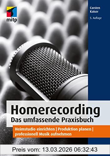 Carsten Kaiser Homerecording. Das Umfassende Praxisbuch, Heimstudio Einrichten | Produktion Planen | Professionell Musik Aufnehmen (mitp Audio)