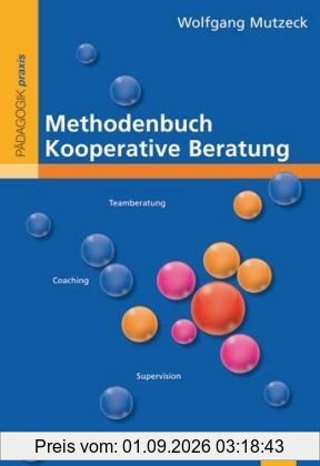 Methodenbuch Kooperative Beratung: Supervision, Teamberatung, Coaching, Mediation, Unterrichtsberatung, Klassenrat (Beltz Praxis)