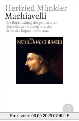 Machiavelli: Die Begründung des politischen Denkens der Neuzeit aus der Krise der Republik Florenz